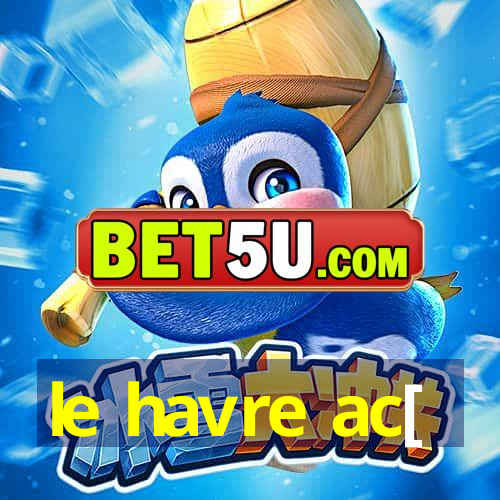 le havre ac[