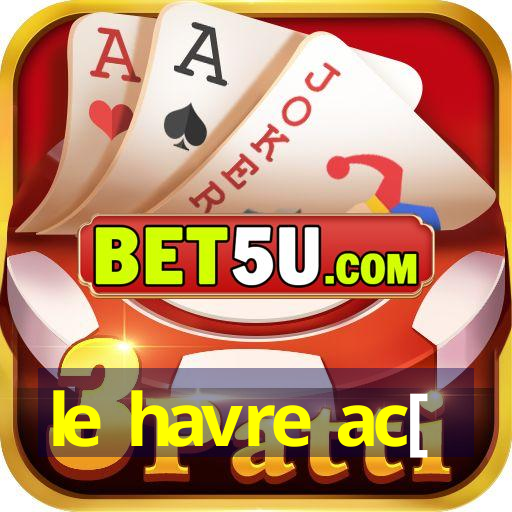 le havre ac[