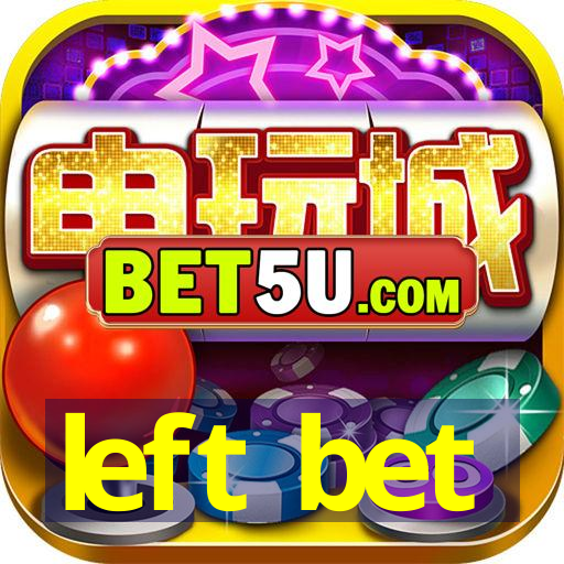 left bet