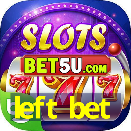 left bet