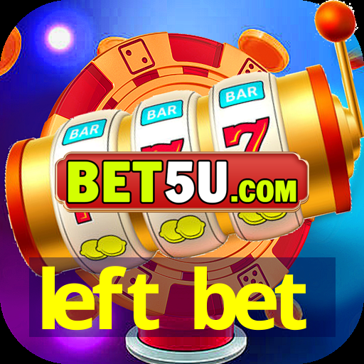 left bet