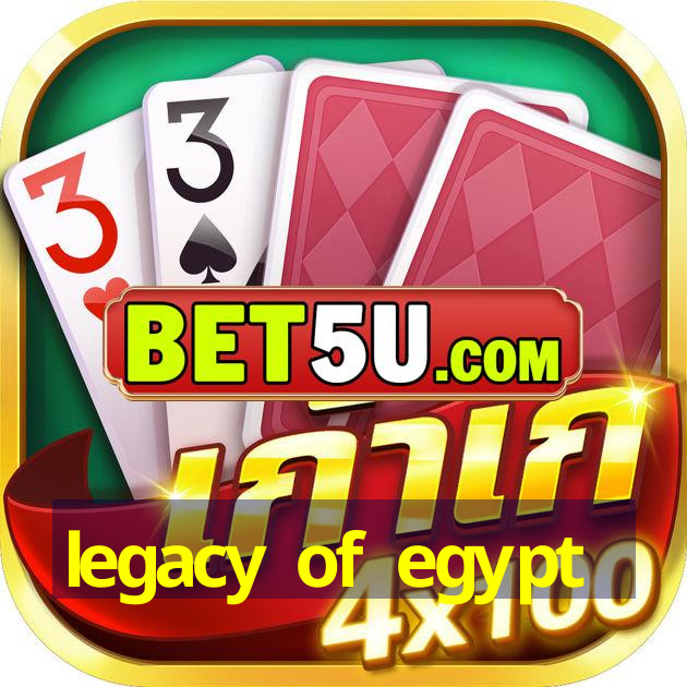 legacy of egypt