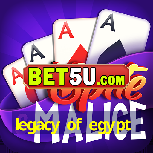 legacy of egypt