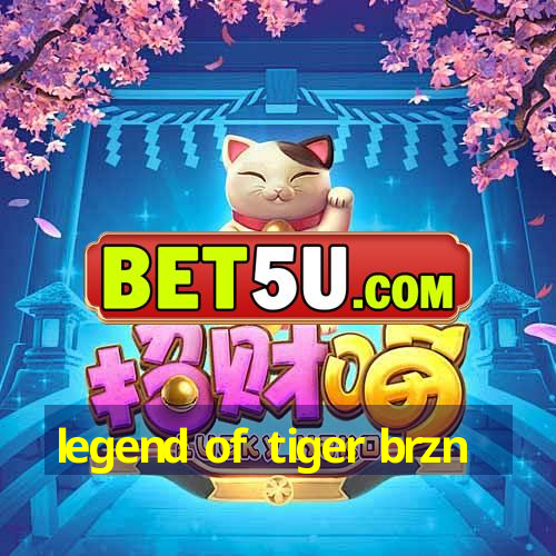 legend of tiger brzn