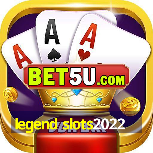 legend slots2022