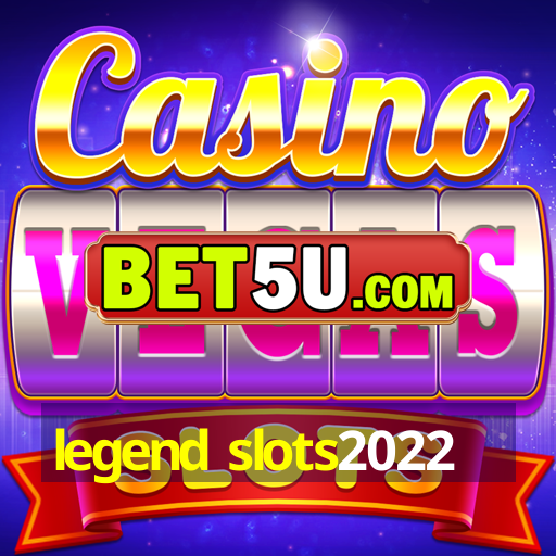 legend slots2022