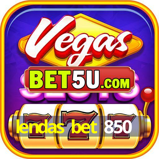 lendas bet 850