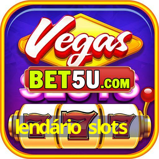 lendário slots