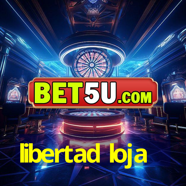 libertad loja