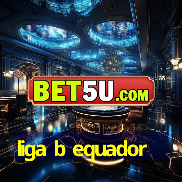 liga b equador