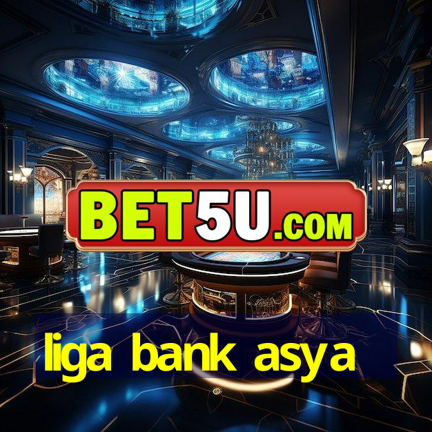 liga bank asya