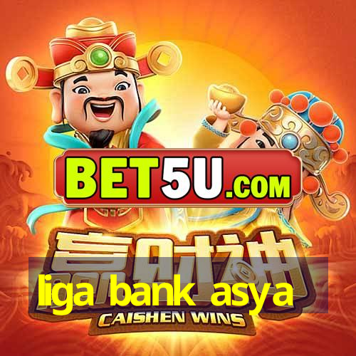 liga bank asya