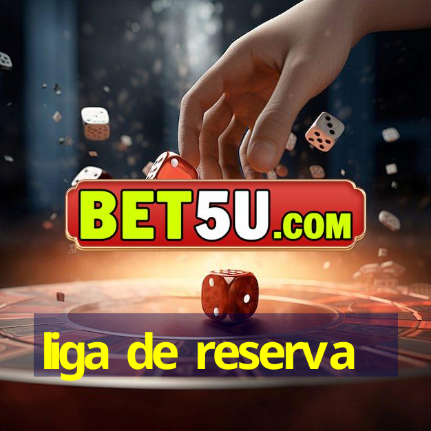 liga de reserva