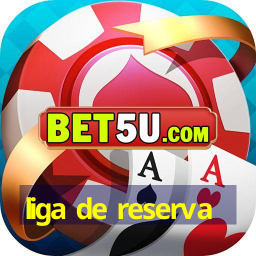 liga de reserva