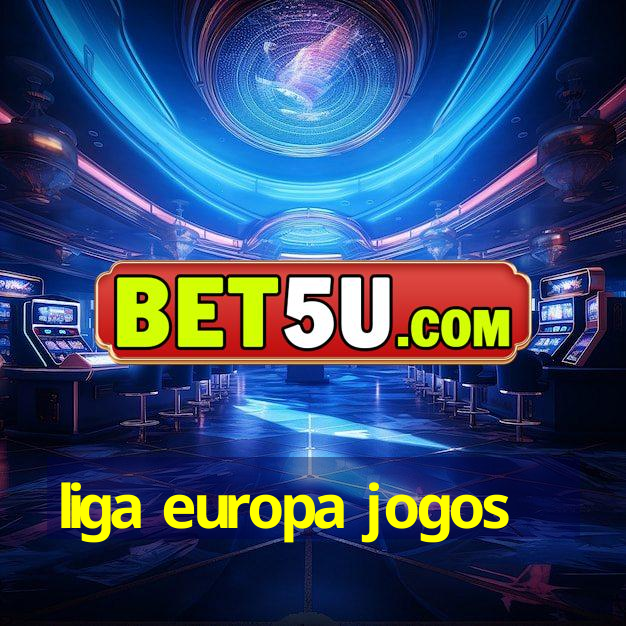 liga europa jogos