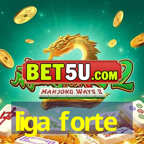 liga forte