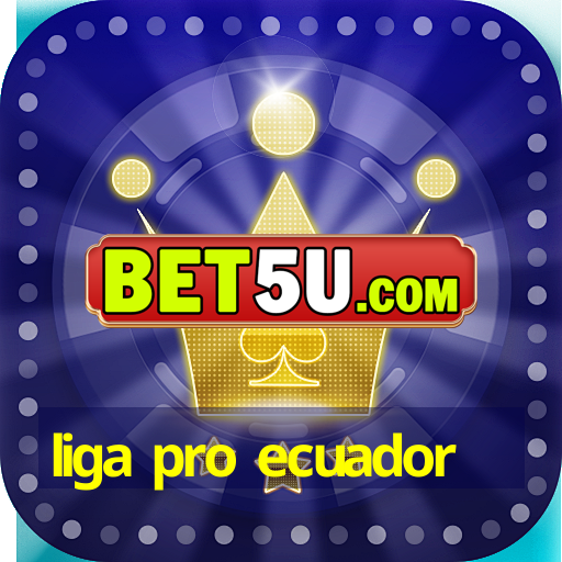 liga pro ecuador