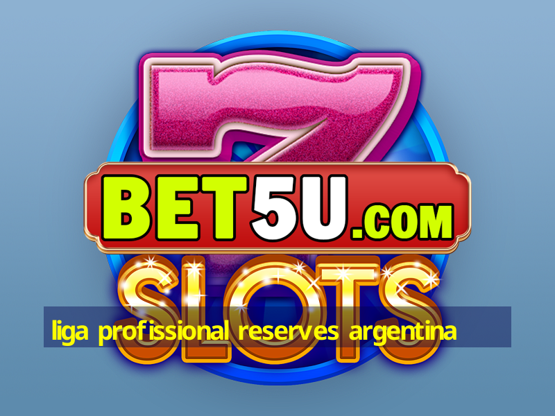 liga profissional reserves argentina