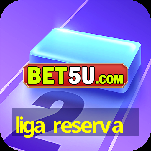 liga reserva