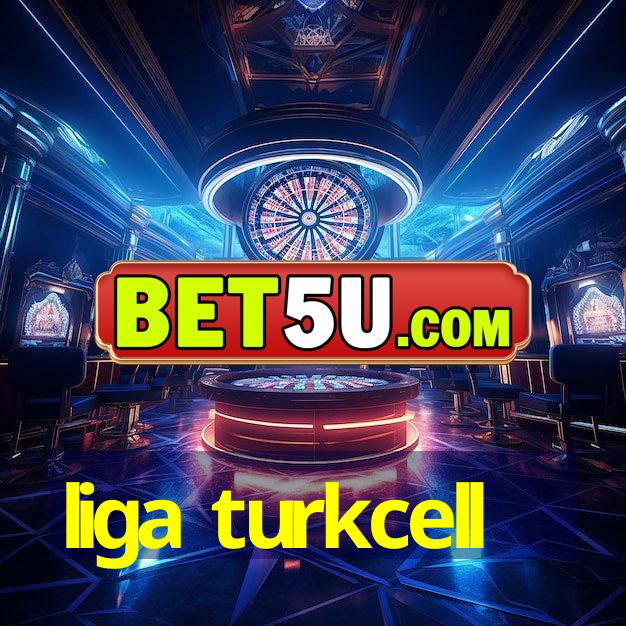 liga turkcell