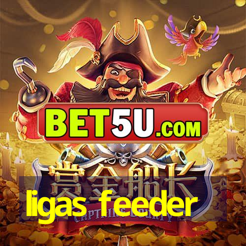 ligas feeder