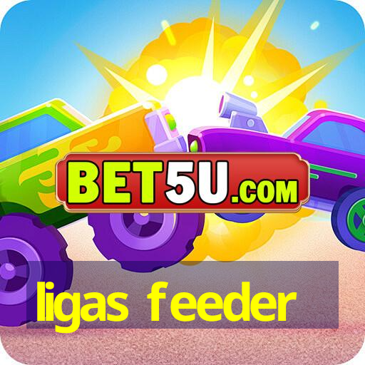 ligas feeder