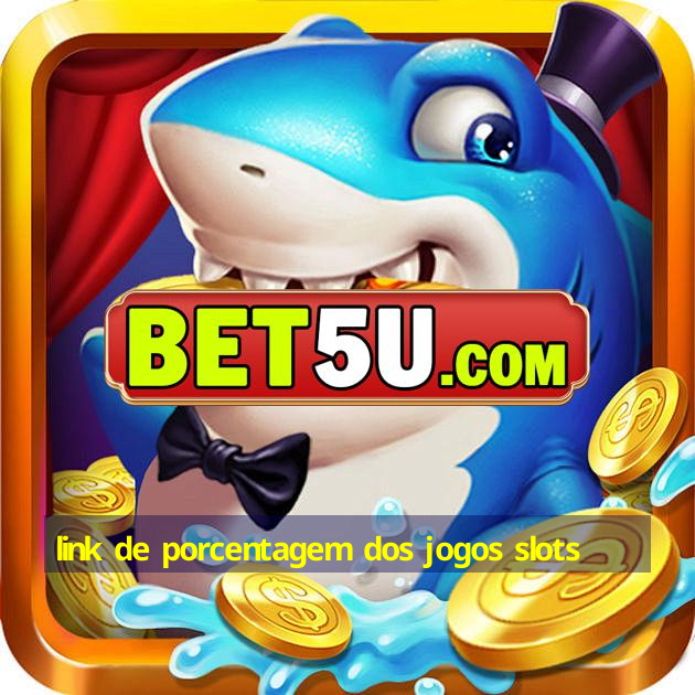 link de porcentagem dos jogos slots