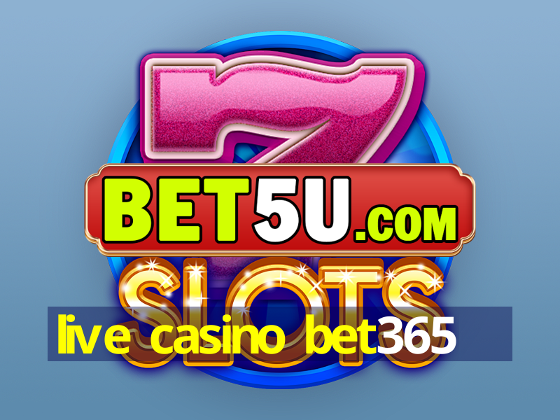 live casino bet365