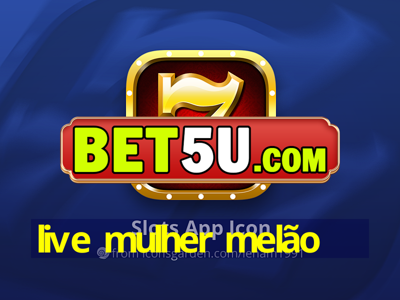 live mulher melão