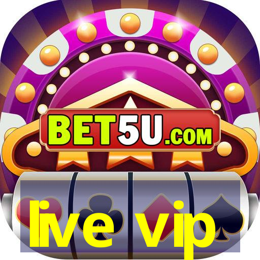 live vip