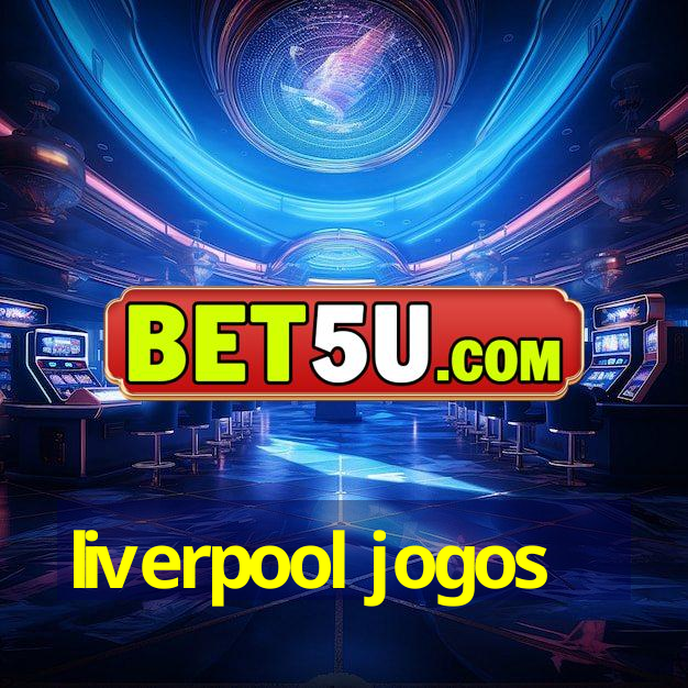 liverpool jogos