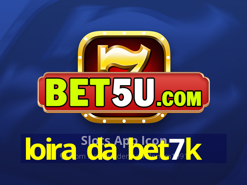 loira da bet7k