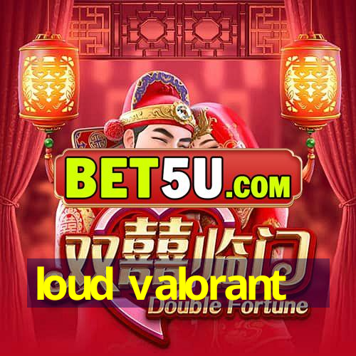 loud valorant