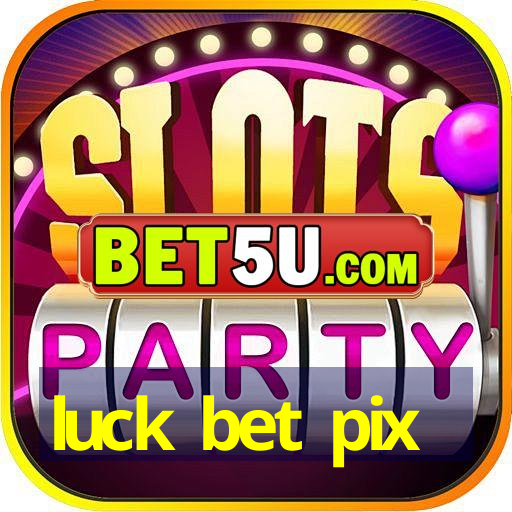 luck bet pix