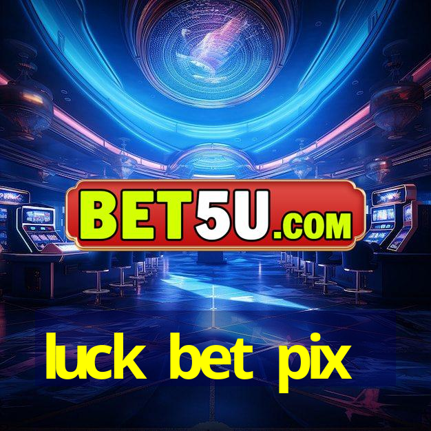 luck bet pix