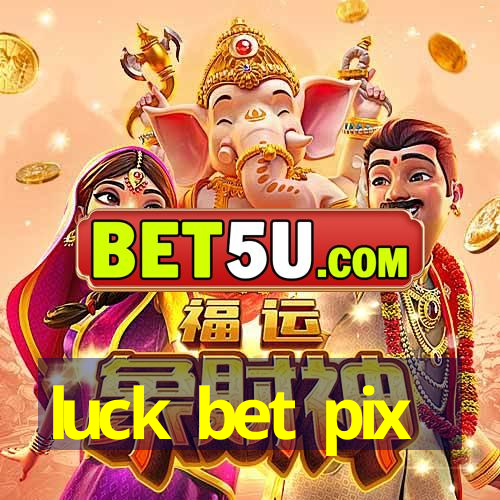 luck bet pix