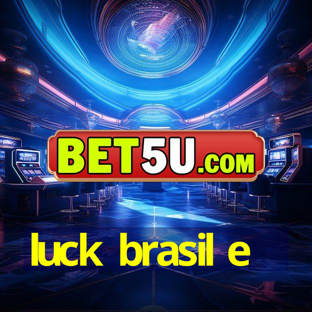 luck brasil e