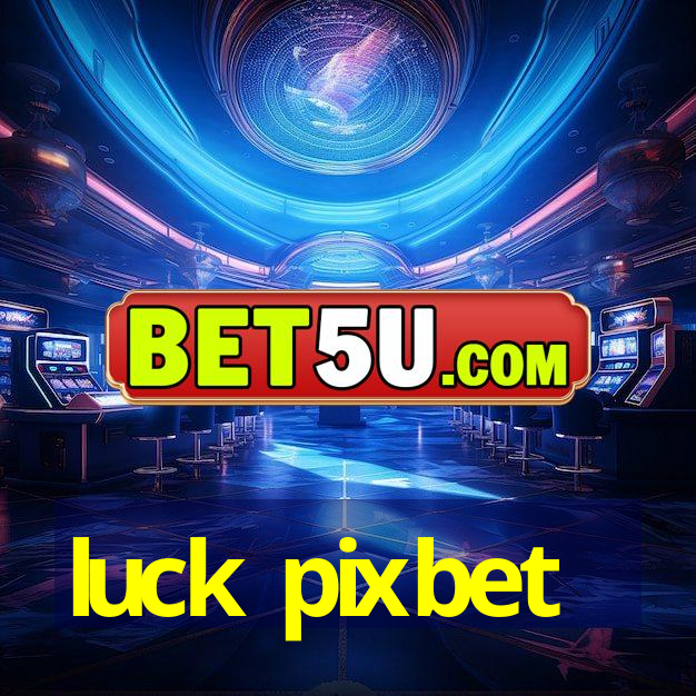 luck pixbet