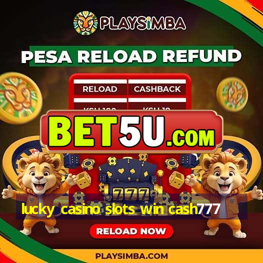 lucky casino slots win cash777