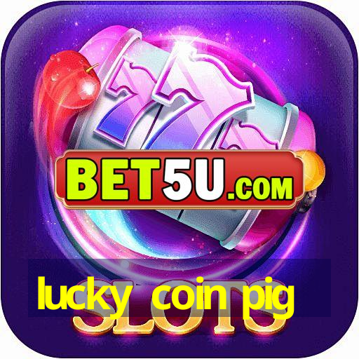 lucky coin pig