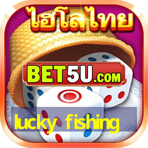 lucky fishing