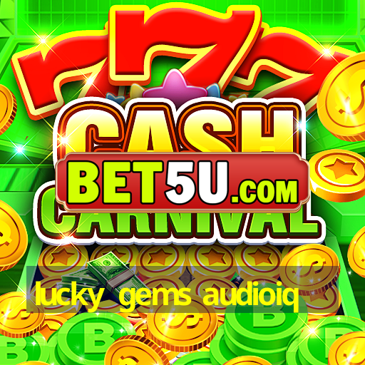 lucky gems audioiq