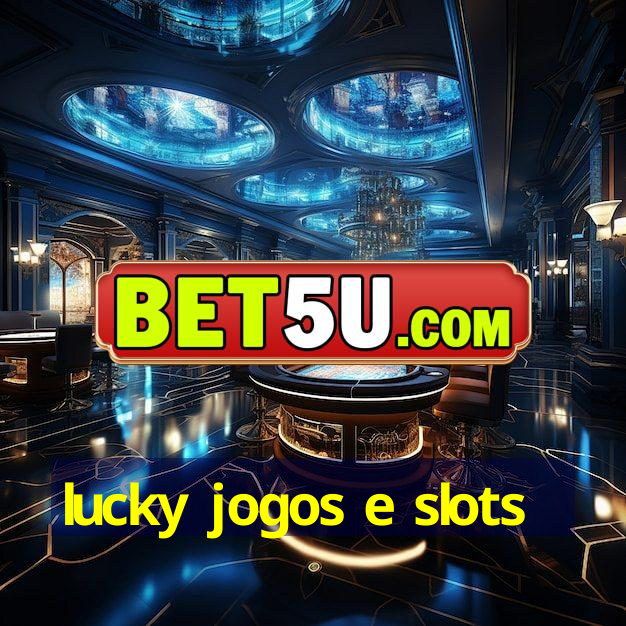 lucky jogos e slots