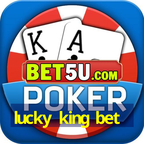 lucky king bet