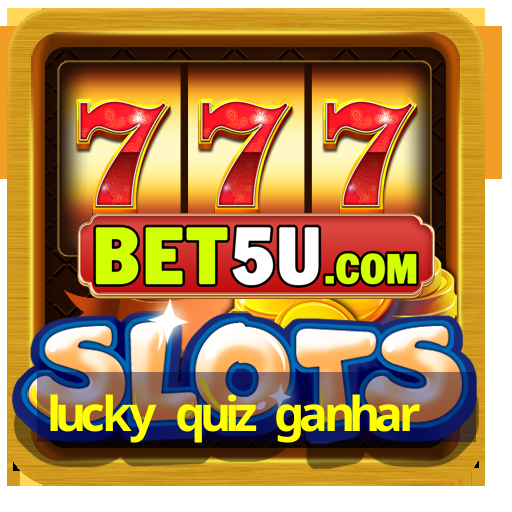 lucky quiz ganhar