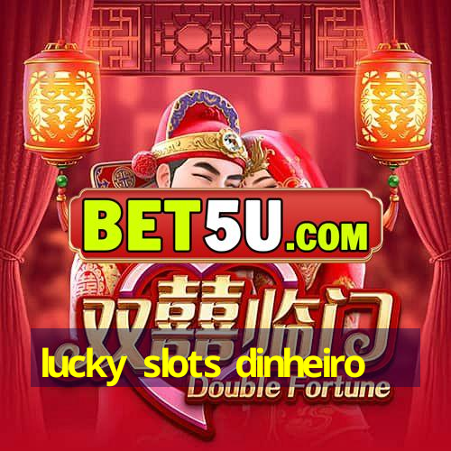 lucky slots dinheiro