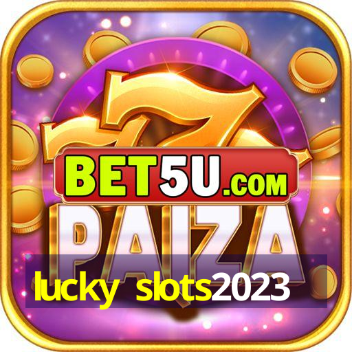 lucky slots2023