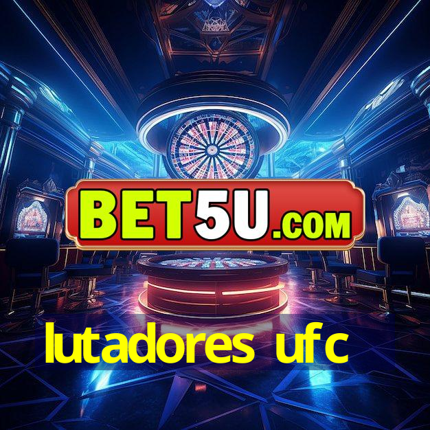 lutadores ufc