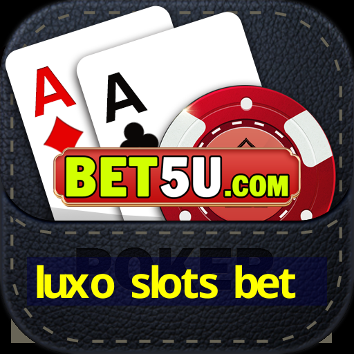 luxo slots bet