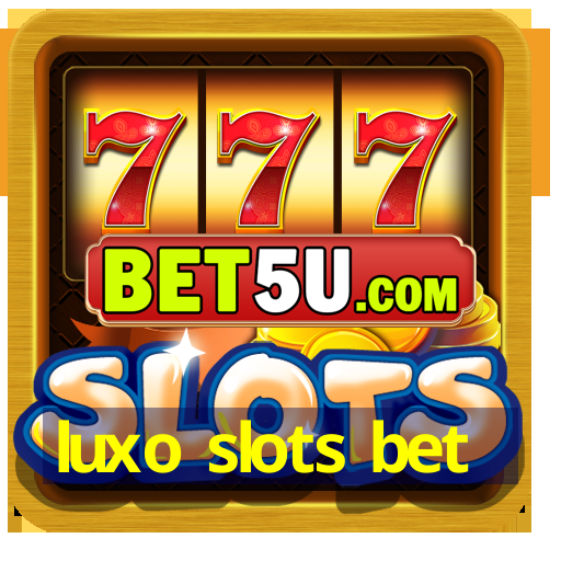 luxo slots bet